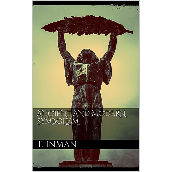 Ancient and Modern Symbolism, Thomas Inman