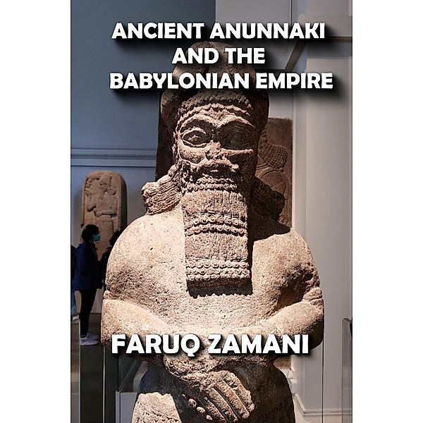 Ancient Anunnaki and the Babylonian Empire, Faruq Zamani