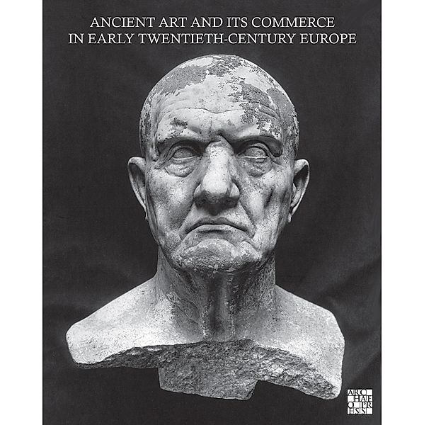 Ancient Art and its Commerce in Early Twentieth-Century Europe