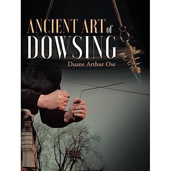 Ancient Art of Dowsing / Stratton Press, Duane Arthur Ose
