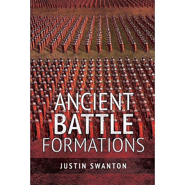 Ancient Battle Formations / Pen and Sword Military, Swanton Justin Swanton