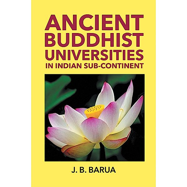 Ancient BUDDHIST UNIVERSITIES in Indian Sub-Continent, Jyoti Barua