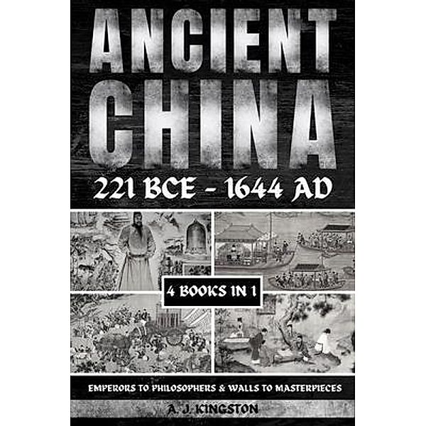 Ancient China 221 BCE - 1644 AD, A. J. Kingston