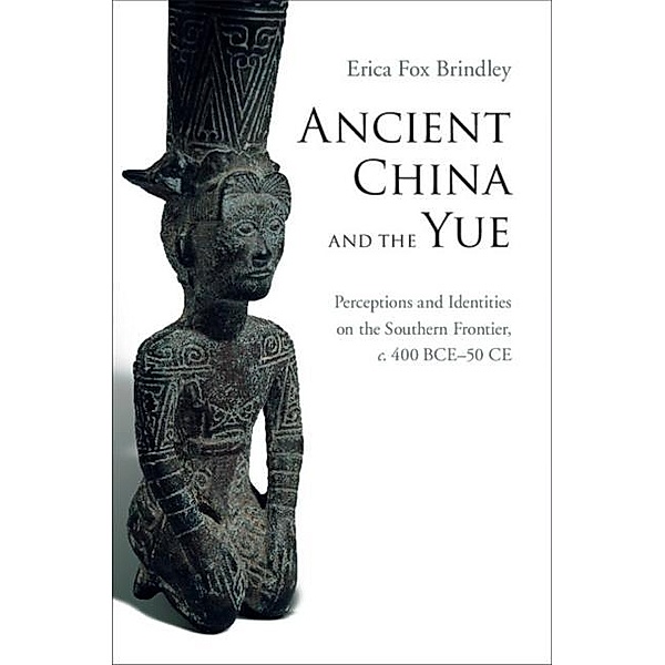 Ancient China and the Yue, Erica Fox Brindley