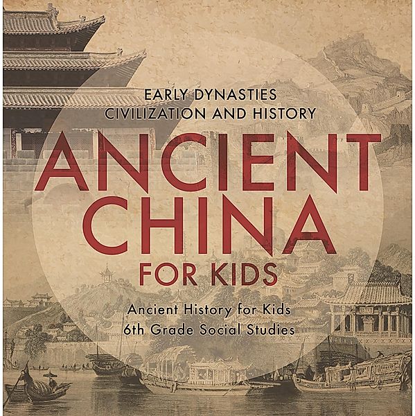 Ancient China for Kids - Early Dynasties, Civilization and History | Ancient History for Kids | 6th Grade Social Studies / Baby Professor, Baby