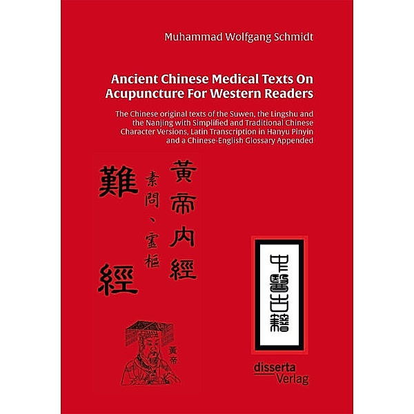 Ancient Chinese Medical Texts On Acupuncture For Western Readers, Muhammad Wolfgang G. A. Schmidt