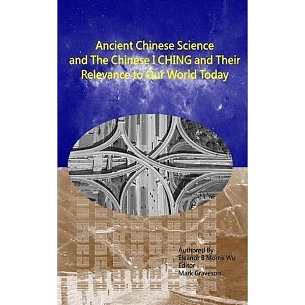 Ancient Chinese Science and the Chinese I Ching, Eleanor B Morris Wu