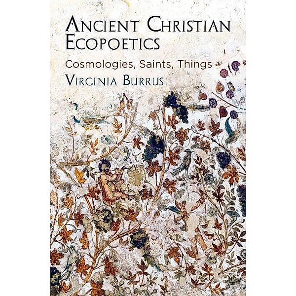 Ancient Christian Ecopoetics / Divinations: Rereading Late Ancient Religion, Virginia Burrus