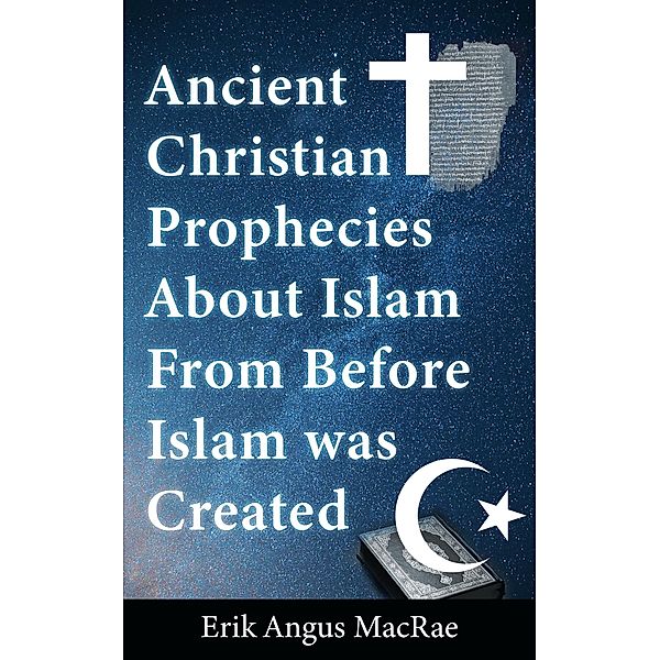 Ancient Christian Prophecies About Islam From Before Islam was Created, Erik Angus MacRae