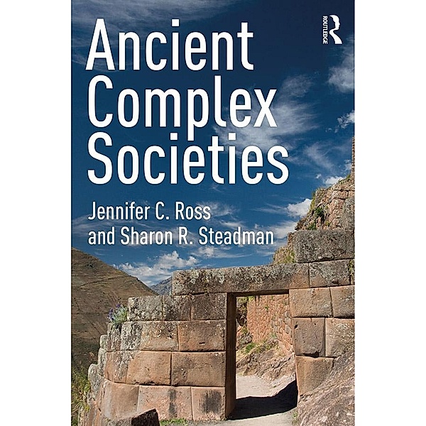 Ancient Complex Societies, Jennifer C. Ross, Sharon R. Steadman