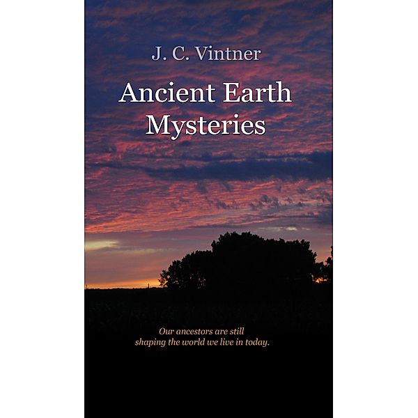 Ancient Earth Mysteries / J.C. Vintner, J. C. Vintner