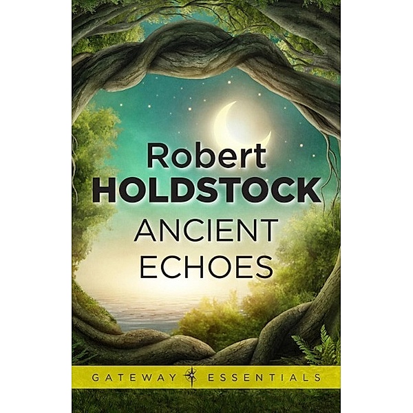 Ancient Echoes / Gateway Essentials, Robert Holdstock