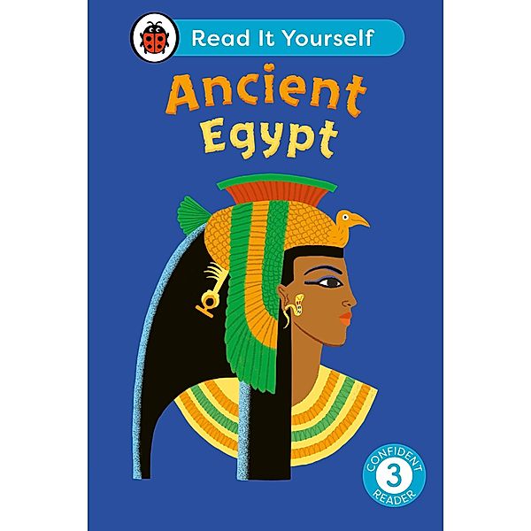 Ancient Egypt: Read It Yourself - Level 3 Confident Reader / Read It Yourself, Ladybird