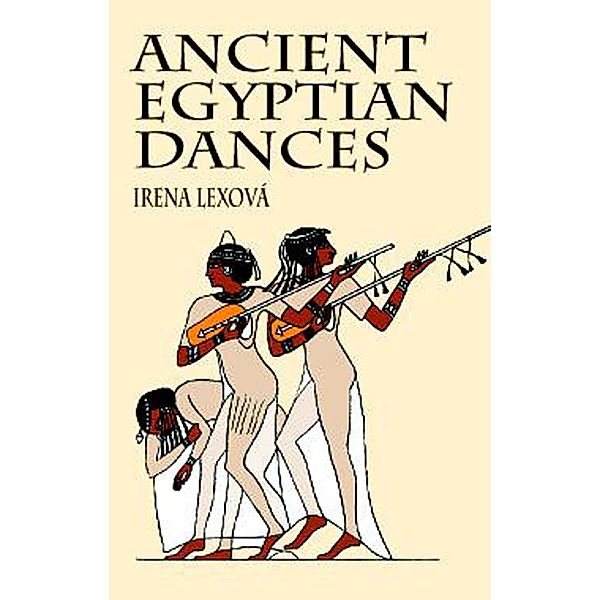 Ancient Egyptian Dances / Egypt, Irena Lexová