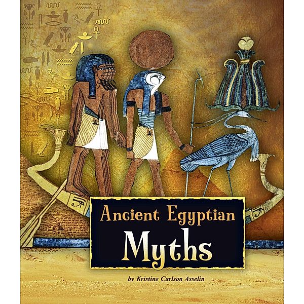 Ancient Egyptian Myths, Kristine Carlson Asselin