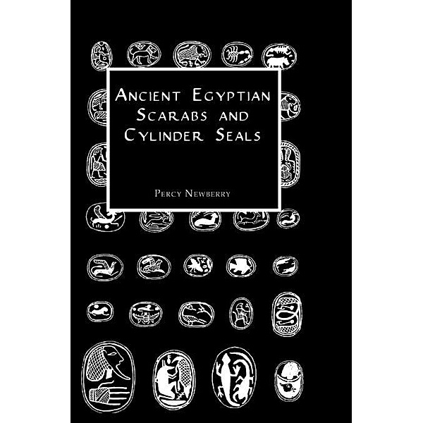 Ancient Egyptian Scarabs and Cylinder Seals, Percy Newberry