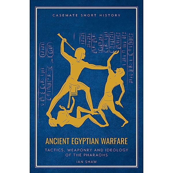 Ancient Egyptian Warfare / Casemate Short History, Ian Shaw