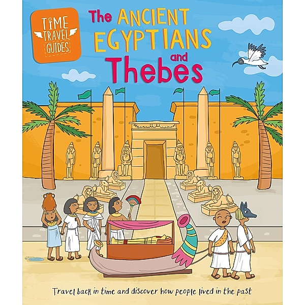 Ancient Egyptians and Thebes / Time Travel Guides Bd.8, Sarah Ridley