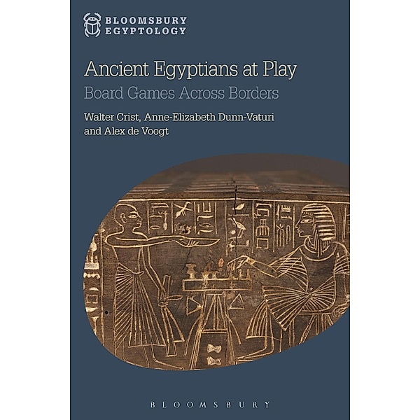 Ancient Egyptians at Play, Walter Crist, Anne-Elizabeth Dunn-Vaturi, Alex de Voogt