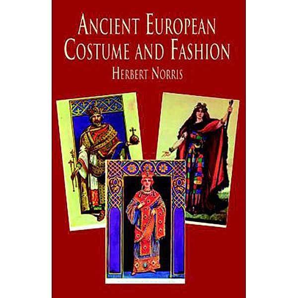Ancient European Costume and Fashion / Dover Fashion and Costumes, Herbert Norris