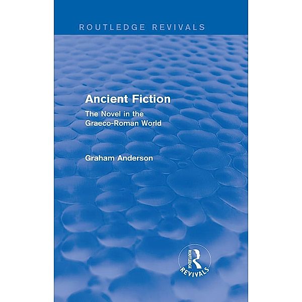 Ancient Fiction (Routledge Revivals) / Routledge Revivals, Graham Anderson