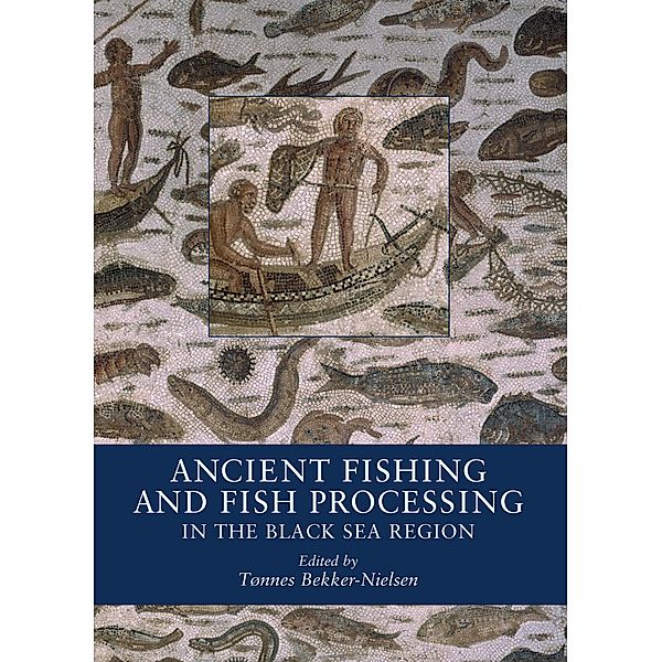 Ancient Fishing and Fish Processing in the Black Sea Region / Black Sea Studies Bd.2, Tonnes Bekker-Nielsen