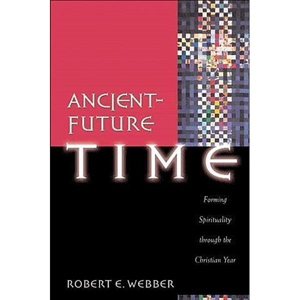 Ancient-Future Time (Ancient-Future), Robert E. Webber