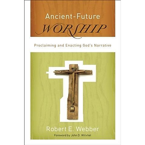Ancient-Future Worship (Ancient-Future), Robert E. Webber