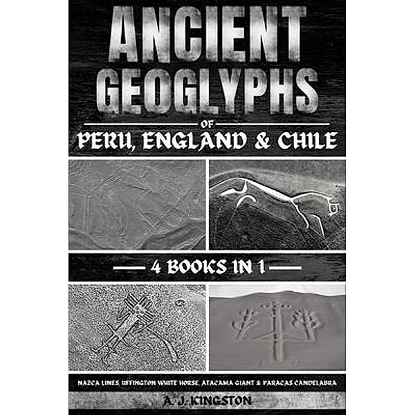 Ancient Geoglyphs Of Peru, England & Chile, A. J. Kingston