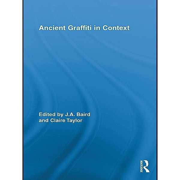 Ancient Graffiti in Context / Routledge Studies in Ancient History