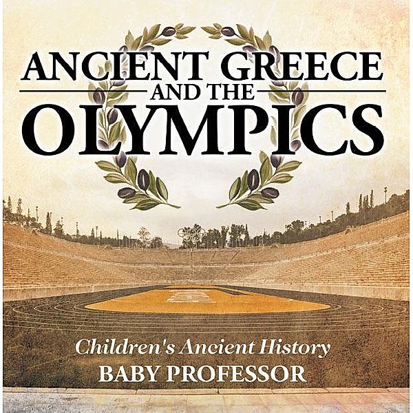 Ancient Greece and The Olympics | Children's Ancient History / Baby Professor, Baby