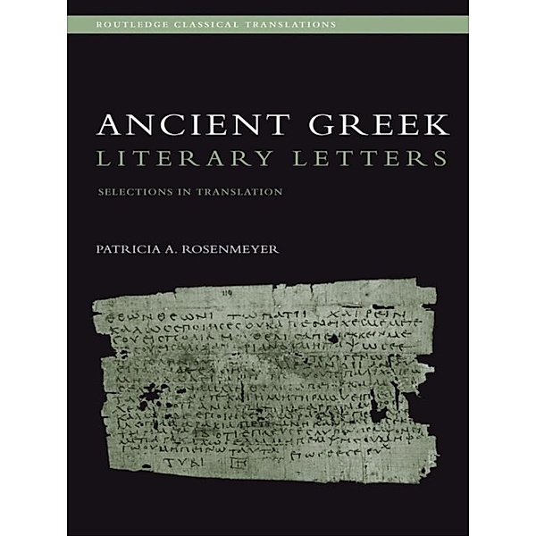 Ancient Greek Literary Letters, Patricia A. Rosenmeyer