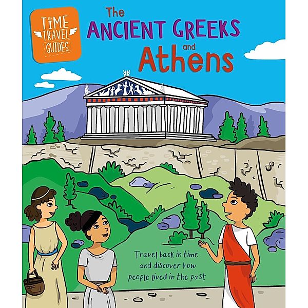 Ancient Greeks and Athens / Time Travel Guides Bd.5, Sarah Ridley