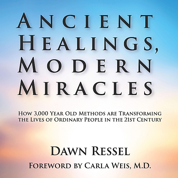 Ancient Healings, Modern Miracles, Dawn Ressel