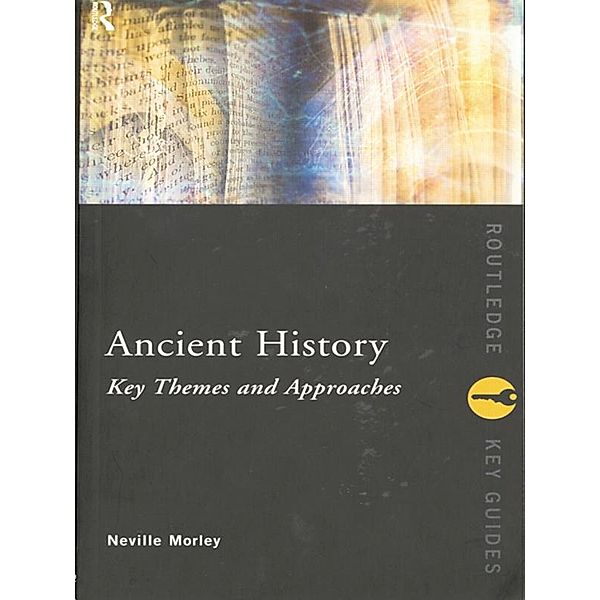Ancient History: Key Themes and Approaches, Neville Morley