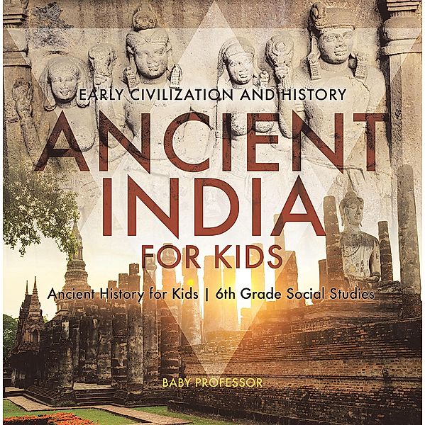 Ancient India for Kids - Early Civilization and History | Ancient History for Kids | 6th Grade Social Studies / Baby Professor, Baby