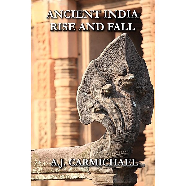 Ancient India, Rise and Fall (Ancient Worlds and Civilizations, #5) / Ancient Worlds and Civilizations, A. J. Carmichael