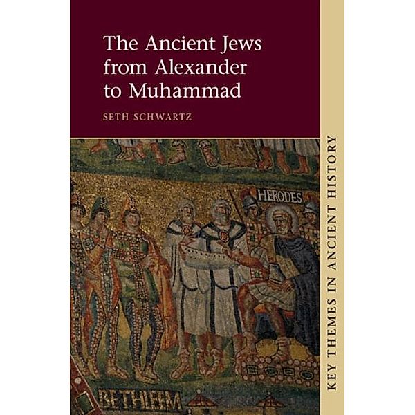 Ancient Jews from Alexander to Muhammad, Seth Schwartz