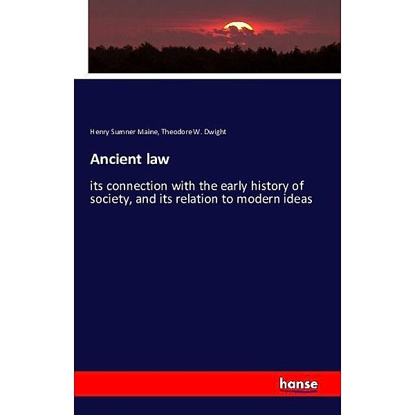 Ancient law, Henry Sumner Maine, Theodore W. Dwight