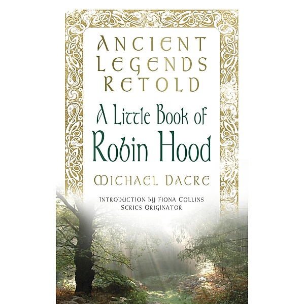 Ancient Legends Retold: A Little Book of Robin Hood / Ancient Legends Retold, Michael Dacre