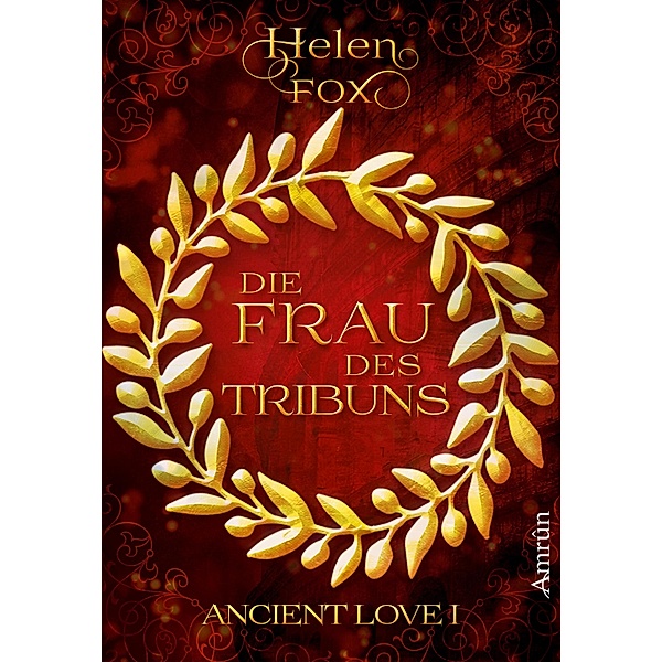 Ancient Love 1: Die Frau des Tribuns / Ancient Love Bd.1, Helen Fox