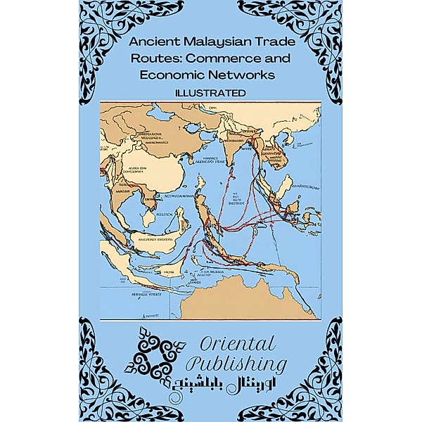 Ancient Malaysian Trade Routes: Commerce and Economic Networks, Oriental Publishing