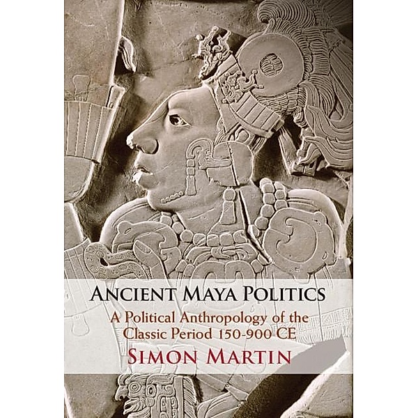 Ancient Maya Politics, Simon Martin