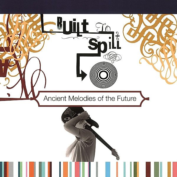 Ancient Melodies Of The Future (Vinyl), Built To Spill