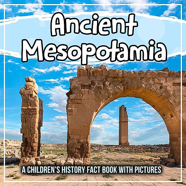 Ancient Mesopotamia: A Children's History Fact Book With Pictures / Bold Kids, Bold Kids