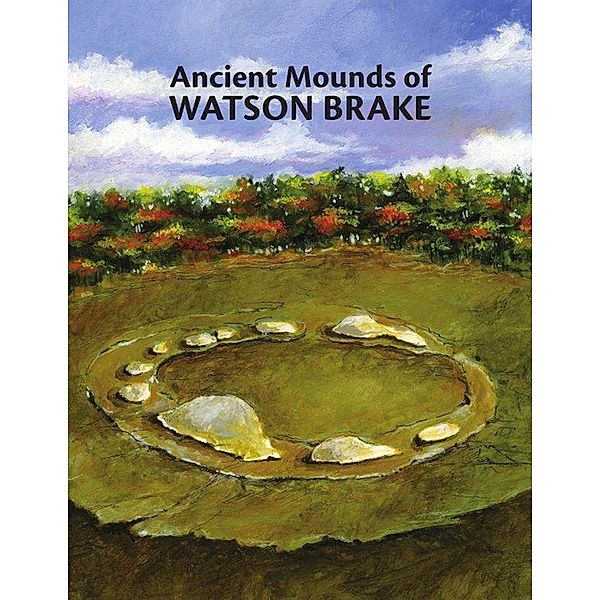 Ancient Mounds of Watson Brake, Elizabeth Moore, Alice Couvillon