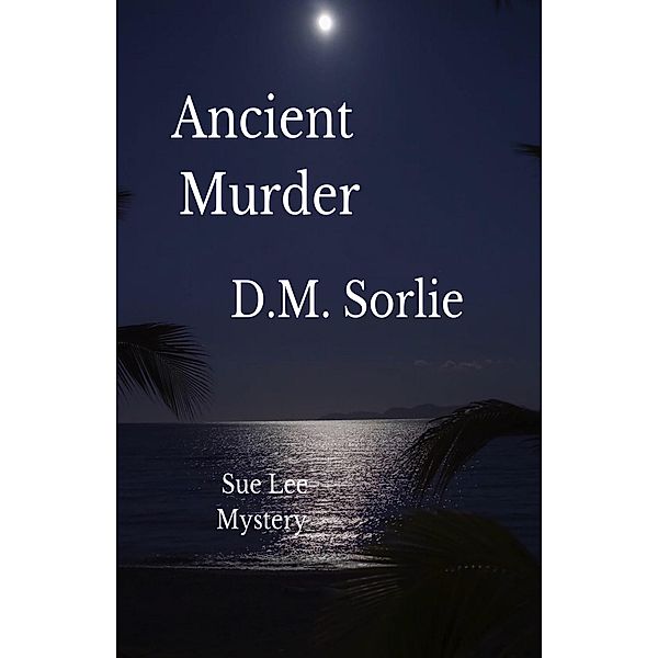 Ancient Murder (Sue Lee Mysteries Post War, #15) / Sue Lee Mysteries Post War, D. M. Sorlie