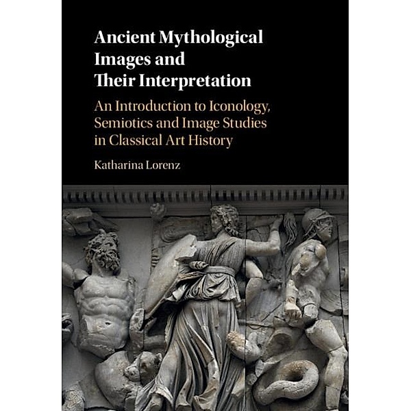 Ancient Mythological Images and their Interpretation, Katharina Lorenz