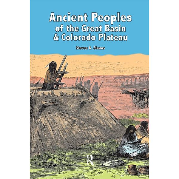 Ancient Peoples of the Great Basin and Colorado Plateau, Steven R Simms
