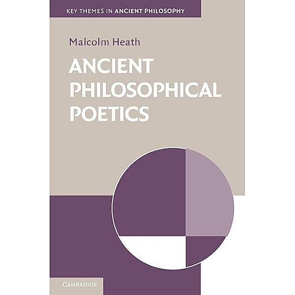 Ancient Philosophical Poetics / Key Themes in Ancient Philosophy, Malcolm Heath